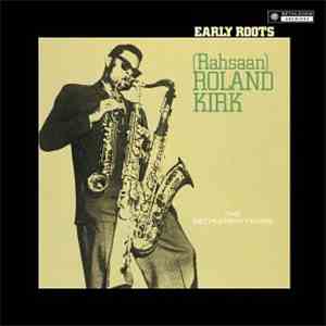 (Rahsaan) Roland Kirk - Early Roots