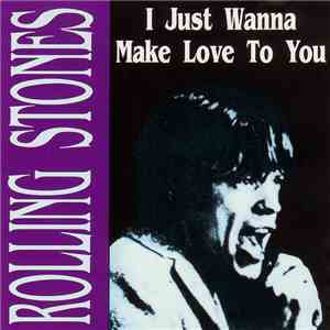 The Rolling Stones - I Just Wanna Make Love To You