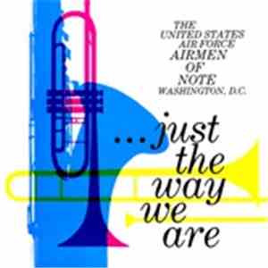 The United States Air Force - The Airmen Of Note - ... Just The Way We Are