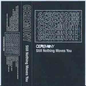 Ceremony  - Still, Nothing Moves You