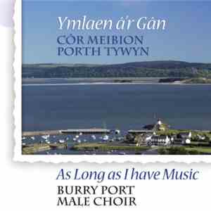 Côr Meibion Porth Tywyn - Ymlaen A'r Gan / As Long As I Have Music