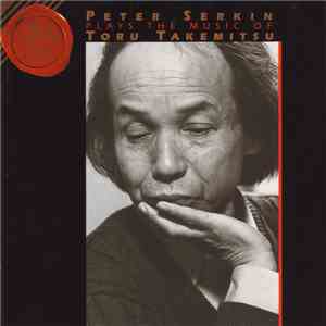 Toru Takemitsu, Peter Serkin - Peter Serkin Plays The Music Of Toru Takemit ...