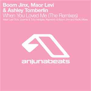 Boom Jinx, Maor Levi & Ashley Tomberlin - When You Loved Me (The Remixes)