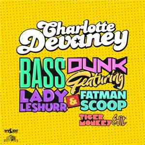 Charlotte Devaney ft Lady Leshurr & Fatman Scoop - Bass Dunk (Tigermonkey E ...