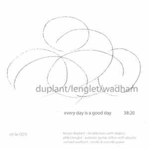 Duplant / Lenglet / Wadham - Every Day Is A Good Day