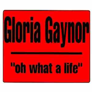 Gloria Gaynor - Oh What A Life