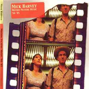 Mick Harvey - Motion Picture Music '94-'05