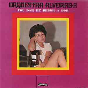 Orquestra Alvorada - Vou Dar De Beber à Dor