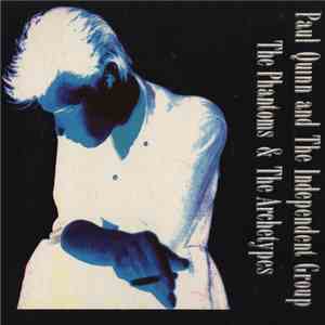 Paul Quinn And The Independent Group - The Phantoms & The Archetypes