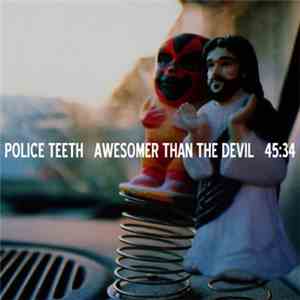 Police Teeth - Awesomer Than The Devil