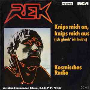 R. E. K. - Knips Mich An, Knips Mich Aus (Ich Glaub' Ich Hab's) / Kosmische ...