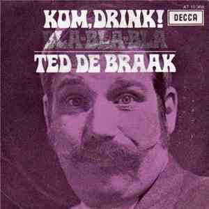 Ted De Braak - Kom, Drink!