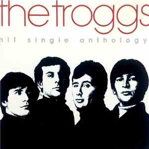 The Troggs - Hit Single Anthology