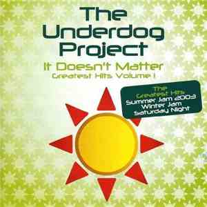 The Underdog Project - It Doesn't Matter Greatest Hits Vol. 1
