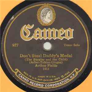 Arthur Fields - Don't Steal Daddy's Medal / She's One Of The Many That Took ...