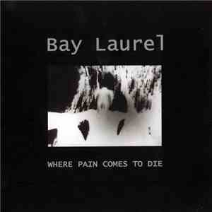 Bay Laurel - Where Pain Comes To Die