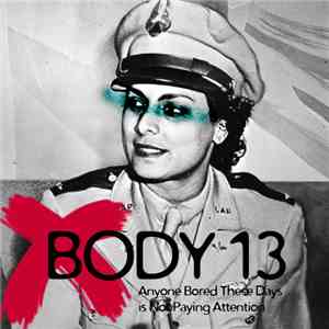 Body 13 - #015: Anyone Bored These Days Is Not Paying Attention