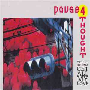 Pause 4 Thought - You're Gonna Get All My Love