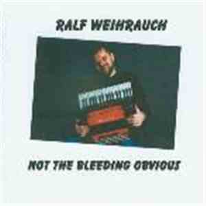 Ralf Weihrauch - Not The Bleeding Obvious