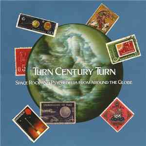 Various - Turn Century Turn (Space Rock And Psychedelia From Around The Glo ...
