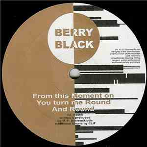 Berry Black & ELiF - From This Moment On You / Turn Me Round And Round