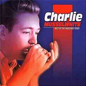 Charlie Musselwhite - Best Of The Vanguard Years