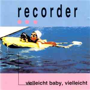 Recorder  - Vielleicht Baby, Vielleicht