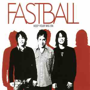 Fastball - Keep Your Wig On