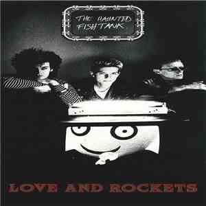 Love And Rockets - The Haunted Fish Tank