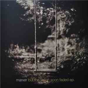 Marxer - But The Vision Soon Faded Ep