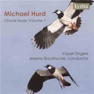 Michael Hurd, Vasari Singers, Jeremy Backhouse - Choral Music, Volume 1