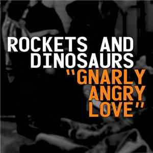 Rockets and Dinosaurs - Gnarly Angry Love