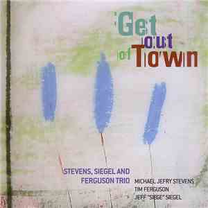 Stevens, Siegel And Ferguson Trio - Get Out Of Town