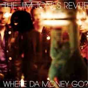 The Jim Jones Revue - Where Da Money Go?