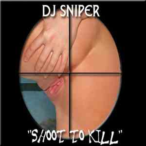 DJ Sniper - Shoot 2 Kill