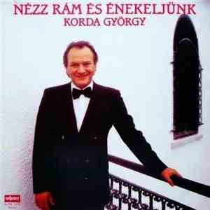 Korda György - Nézz Rám És Énekeljünk