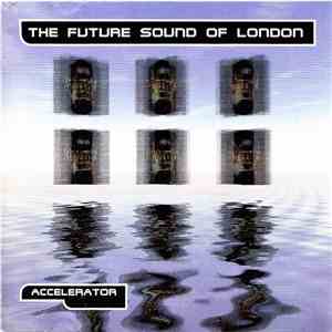 The Future Sound Of London - Accelerator