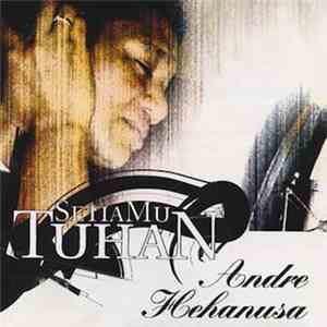 Andre Hehanussa - SetiaMu Tuhan