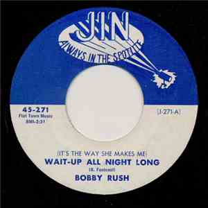 Bobby Rush  - (It's The Way She Makes Me) Wait-Up All Night Long / Get Away ...