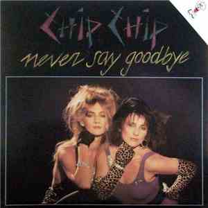 Chip Chip - Never Say Goodbye
