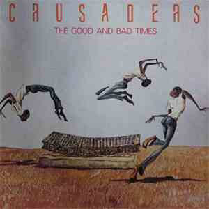 Crusaders - The Good And Bad Times