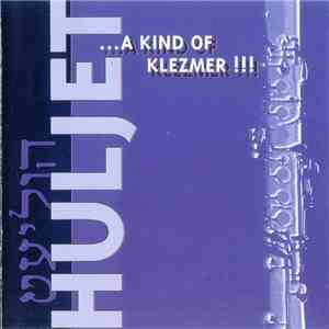 Huljet - ...A Kind Of Klezmer !!!
