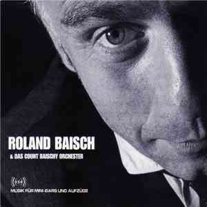 Roland Baisch & Das Count Baischy Orchester - Musik Für Mini-Bars Und Aufzü ...