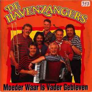 De Havenzangers - Moeder Waar Is Vader Gebleven