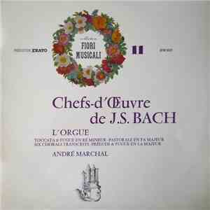 J.S. Bach / André Marchal  - Chefs-d'Œuvre De J.S. Bach, L'Orgue: Toccata & ...