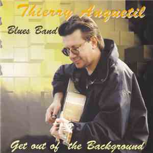 Thierry Anquetil Blues Band - Get Out Of The Background