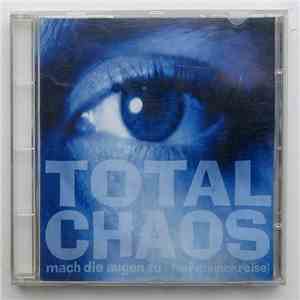 Total Chaos - Mach Die Augen Zu (Auf Meiner Reise)