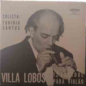 Villa-Lobos Solista: Turibio Santos - 12 Estudos Para Violão