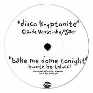 Claude VonStroke & Galen / Burnto Bertolucci - Disco Kryptonite / Bake Me D ...