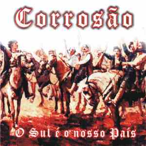 Corrosão - O Sul É O Nosso País